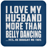 I Love My Husband More Than Belly Dancing - Drink Coaster
