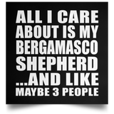 All I Care About Is My Bergamasco Shepherd - Poster Square