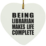 Being Librarian Makes Life Complete - Heart Ornament