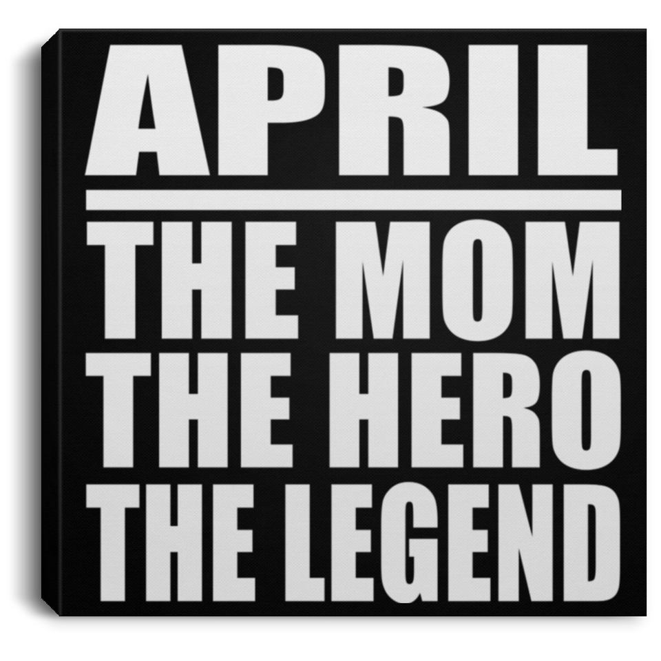 April The Mom The Hero The Legend - Canvas Square