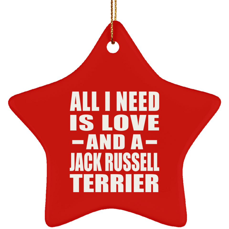 All I Need Is Love And A Jack Russell Terrier - Star Ornament