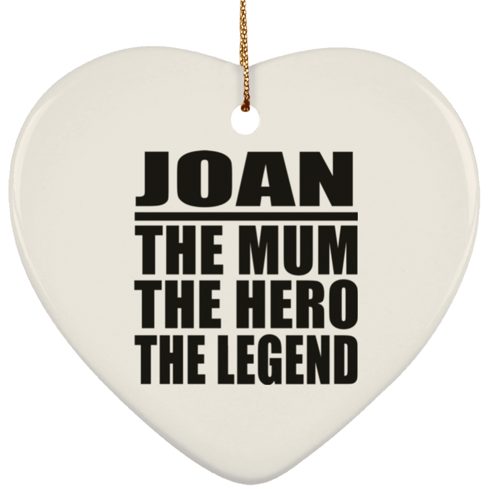 Joan The Mum The Hero The Legend - Heart Ornament