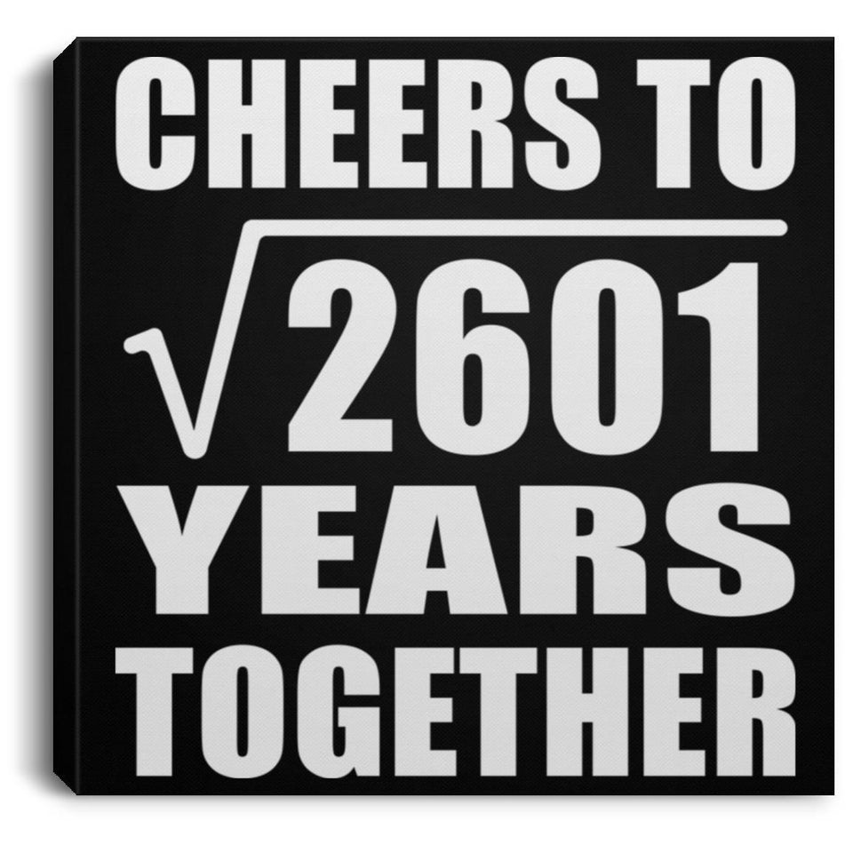 51st Anniversary Cheers To Square Root of 2601 Years Together - Canvas Square