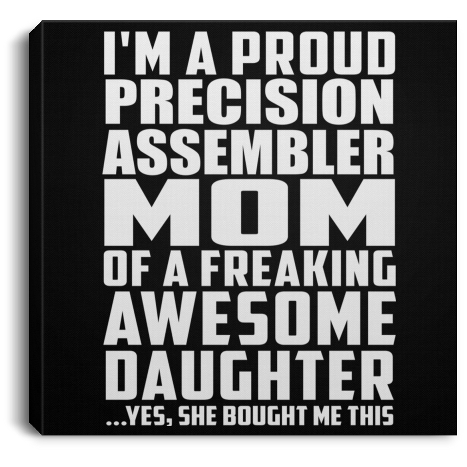 Proud Precision Assembler Mom Of Awesome Daughter - Canvas Square