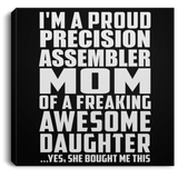 Proud Precision Assembler Mom Of Awesome Daughter - Canvas Square