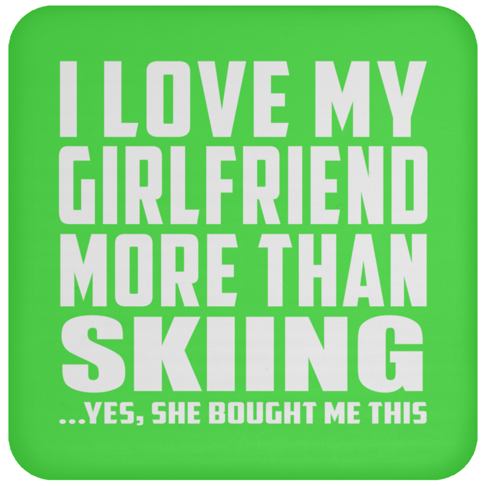 I Love My Girlfriend More Than Skiing - Drink Coaster