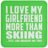 I Love My Girlfriend More Than Skiing - Drink Coaster