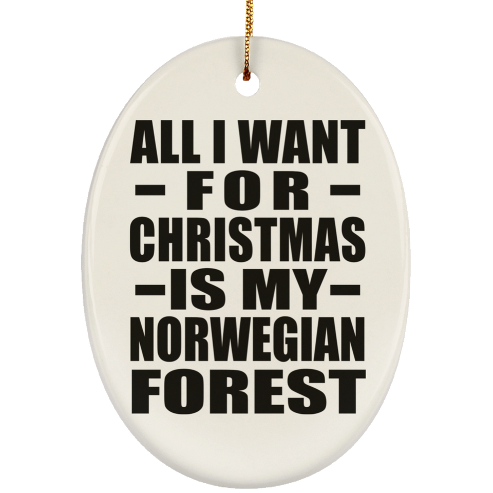 All I Want For Christmas Is My Norwegian Forest - Oval Ornament