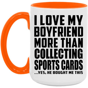 I Love My Boyfriend More Than Collecting Sports Cards - 15oz Accent Mug Orange