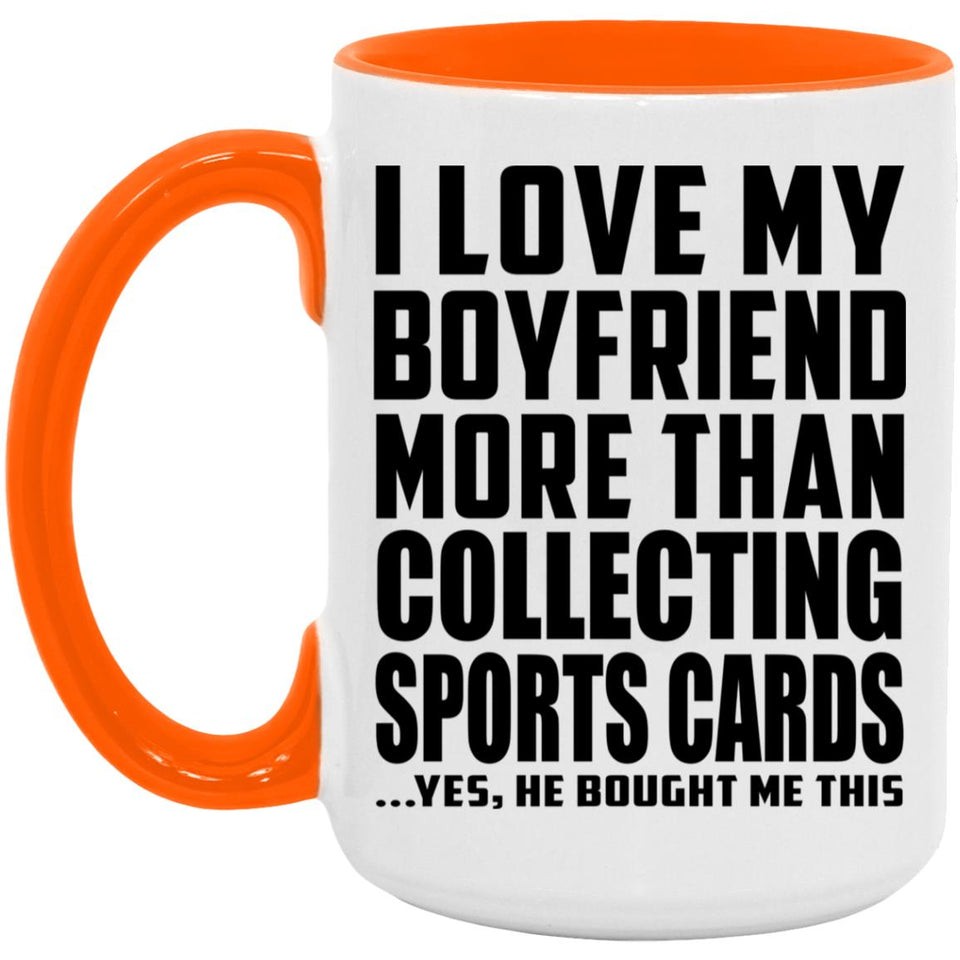I Love My Boyfriend More Than Collecting Sports Cards - 15oz Accent Mug Orange