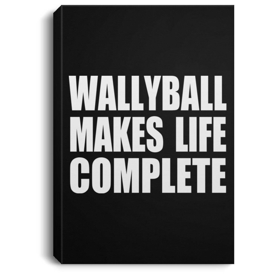 Wallyball Makes Life Complete - Canvas Portrait