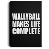 Wallyball Makes Life Complete - Canvas Portrait