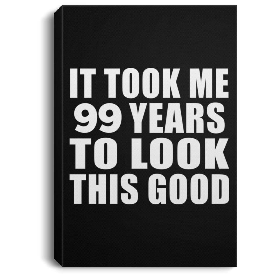 99th Birthday Took Me 99 Years To Look This Good - Canvas Portrait