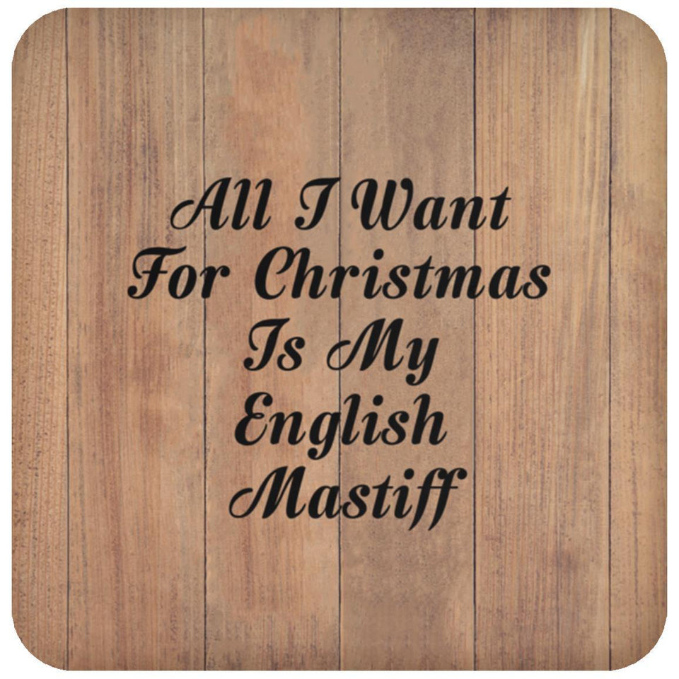 All I Want For Christmas Is My English Mastiff - Drink Coaster C