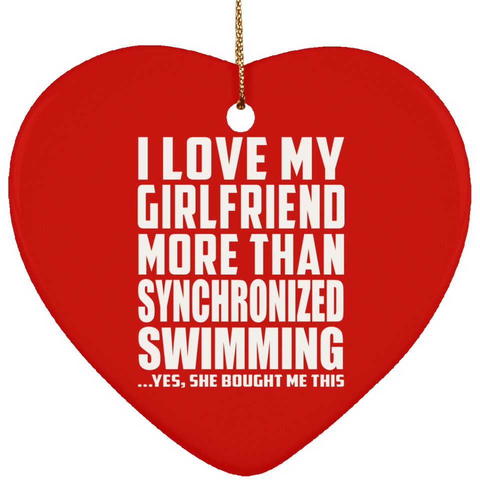 I Love My Girlfriend More Than Synchronized Swimming - Heart Ornament