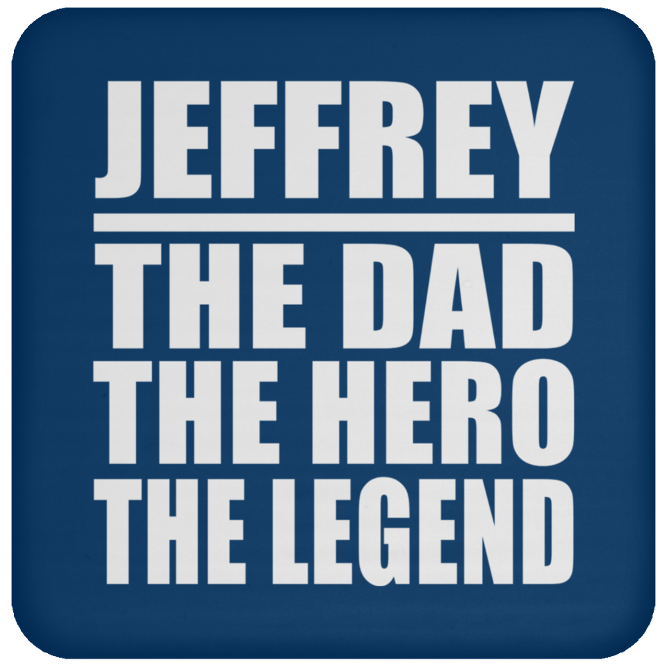 Jeffrey The Dad The Hero The Legend - Drink Coaster