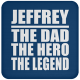 Jeffrey The Dad The Hero The Legend - Drink Coaster