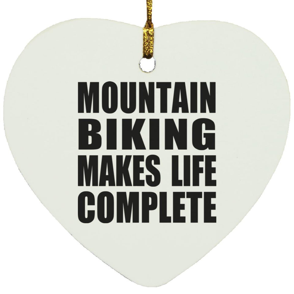Mountain Biking Makes Life Complete - Heart Ornament