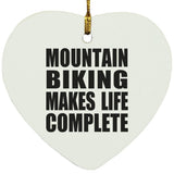 Mountain Biking Makes Life Complete - Heart Ornament