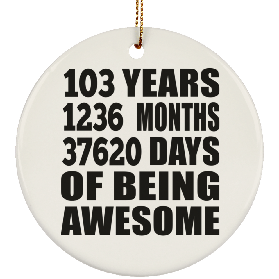 103rd Birthday 103 Years 1236 Months 37620 Days Of Awesome - Circle Ornament