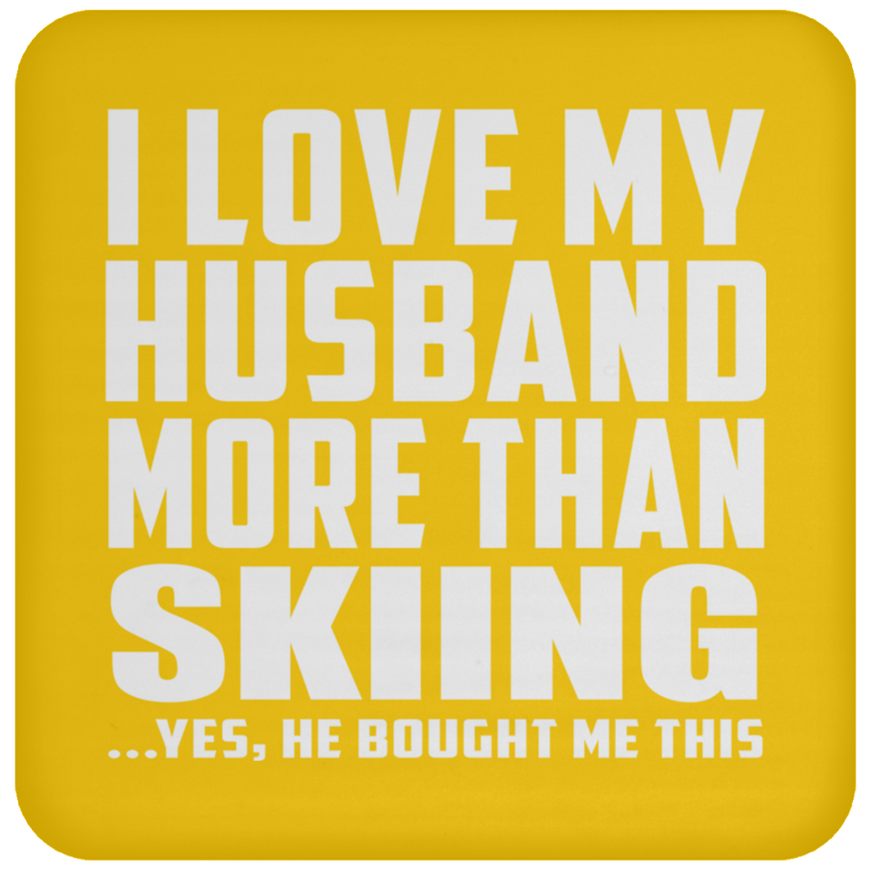 I Love My Husband More Than Skiing - Drink Coaster