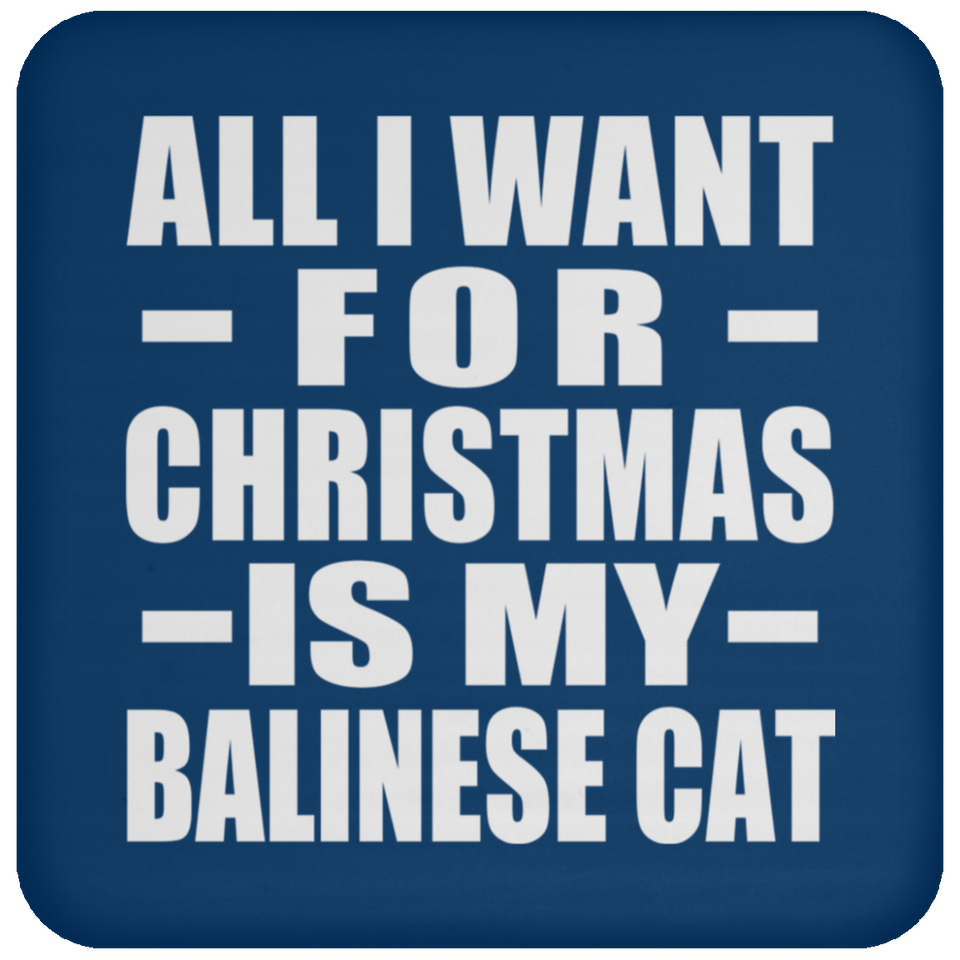 All I Want For Christmas Is My Balinese Cat - Coaster