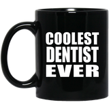 Coolest Dentist Ever - 11 Oz Coffee Mug Black