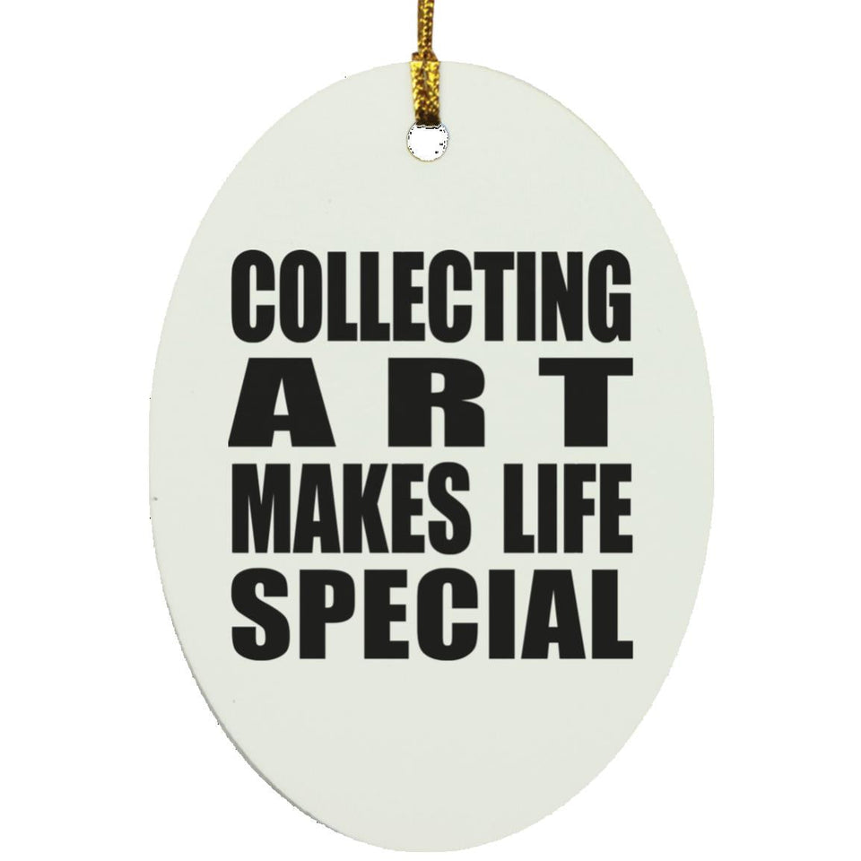 Collecting Art Makes Life Special - Oval Ornament