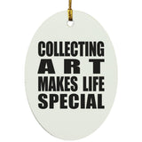 Collecting Art Makes Life Special - Oval Ornament