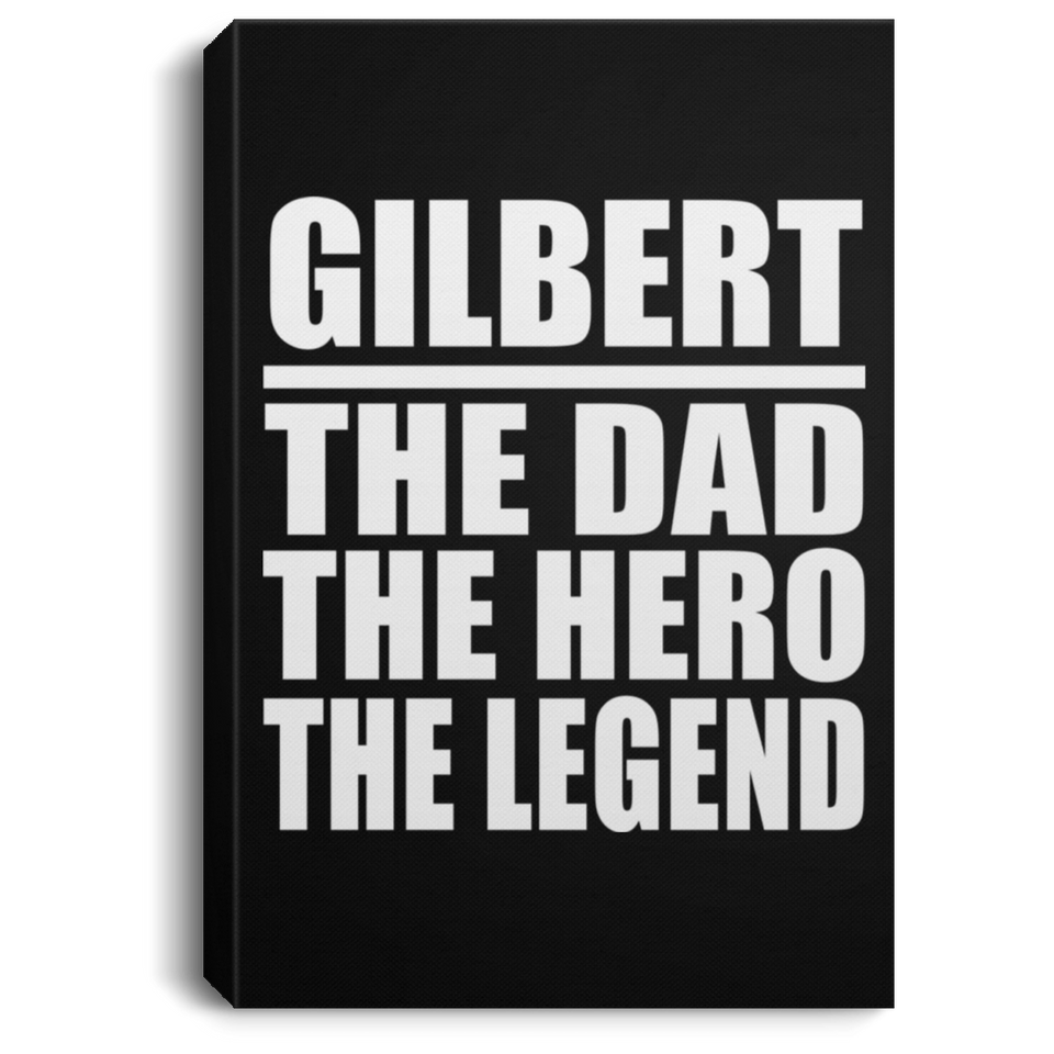 Gilbert The Dad The Hero The Legend - Canvas Portrait