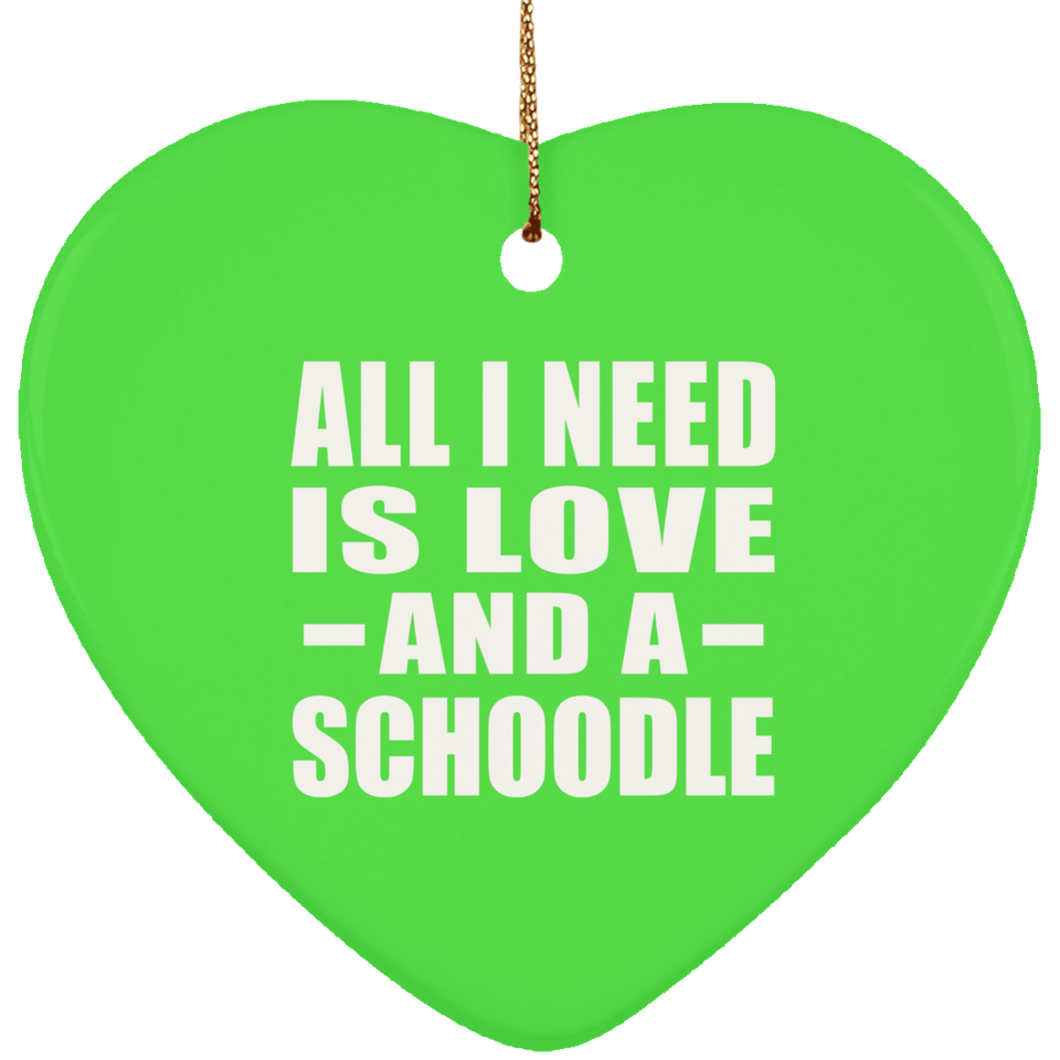 All I Need Is Love And A Schoodle - Heart Ornament