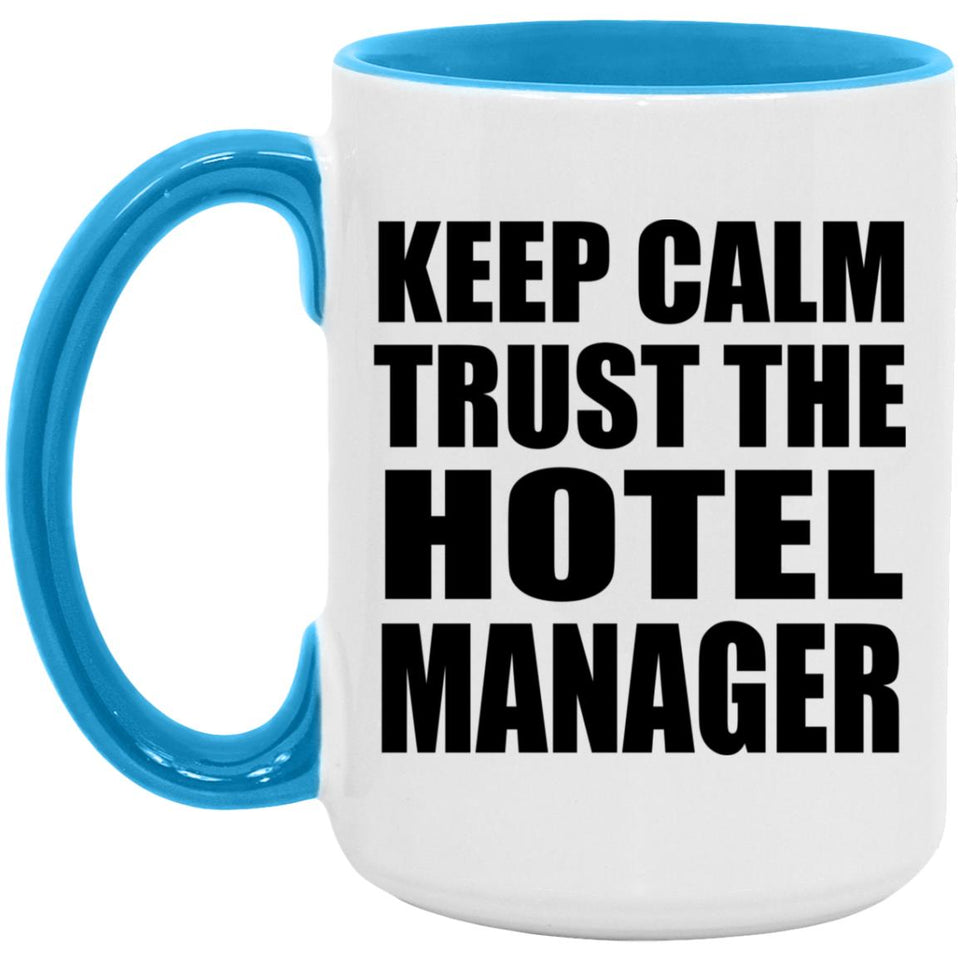 Keep Calm and Trust The Hotel Manager - 15oz Accent Mug Blue