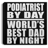 Podiatrist By Day World's Best Dad By Night - Canvas Square