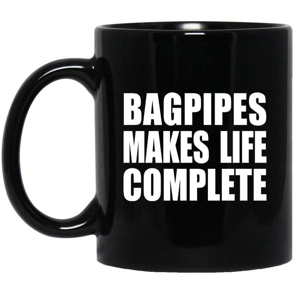 Bagpipes Makes Life Complete - 11oz Coffee Mug Black