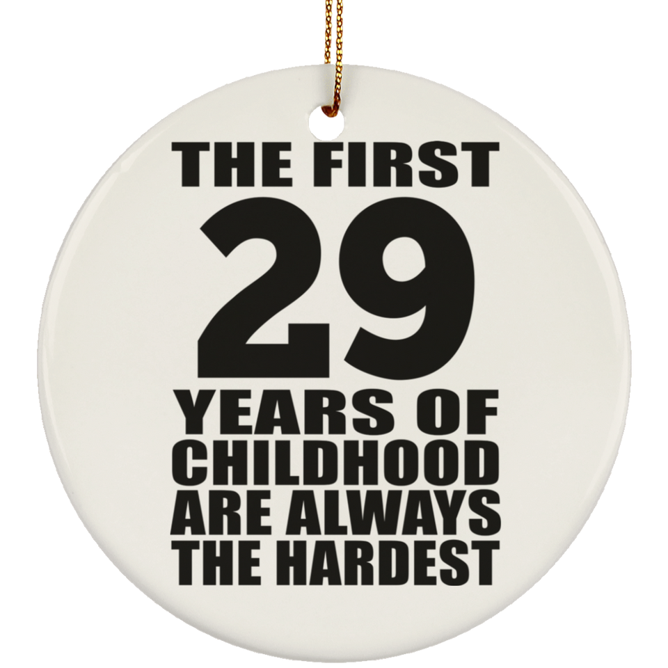 29th Birthday First 29 Years of Childhood Are The Hardest - Circle Ornament