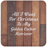 All I Want For Christmas Is My Golden Cocker Retriever - Drink Coaster E