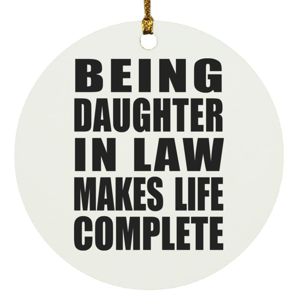 Being Daughter In Law Makes Life Complete - Circle Ornament
