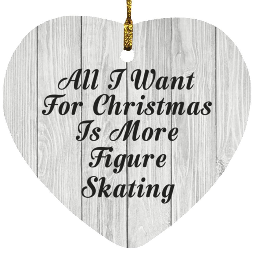 All I Want For Christmas Is More Figure Skating - Heart Ornament F