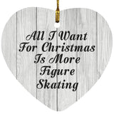 All I Want For Christmas Is More Figure Skating - Heart Ornament F