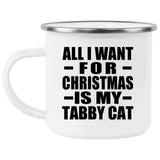 All I Want For Christmas Is My Tabby Cat - 12oz Camping Mug