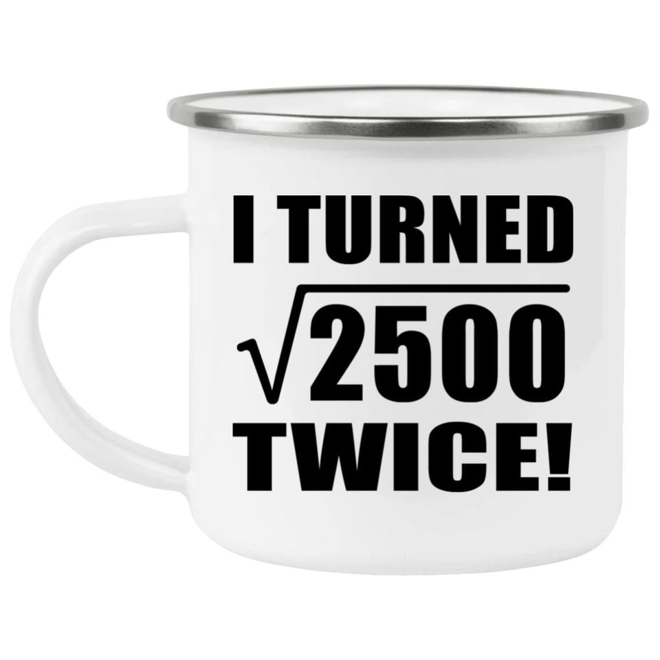 100th Birthday I Turned Square Root of 2500 Twice - 12oz Camping Mug