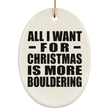 All I Want For Christmas Is More Bouldering - Oval Ornament
