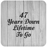 47th Anniversary 47 Years Down Lifetime To Go - Drink Coaster F