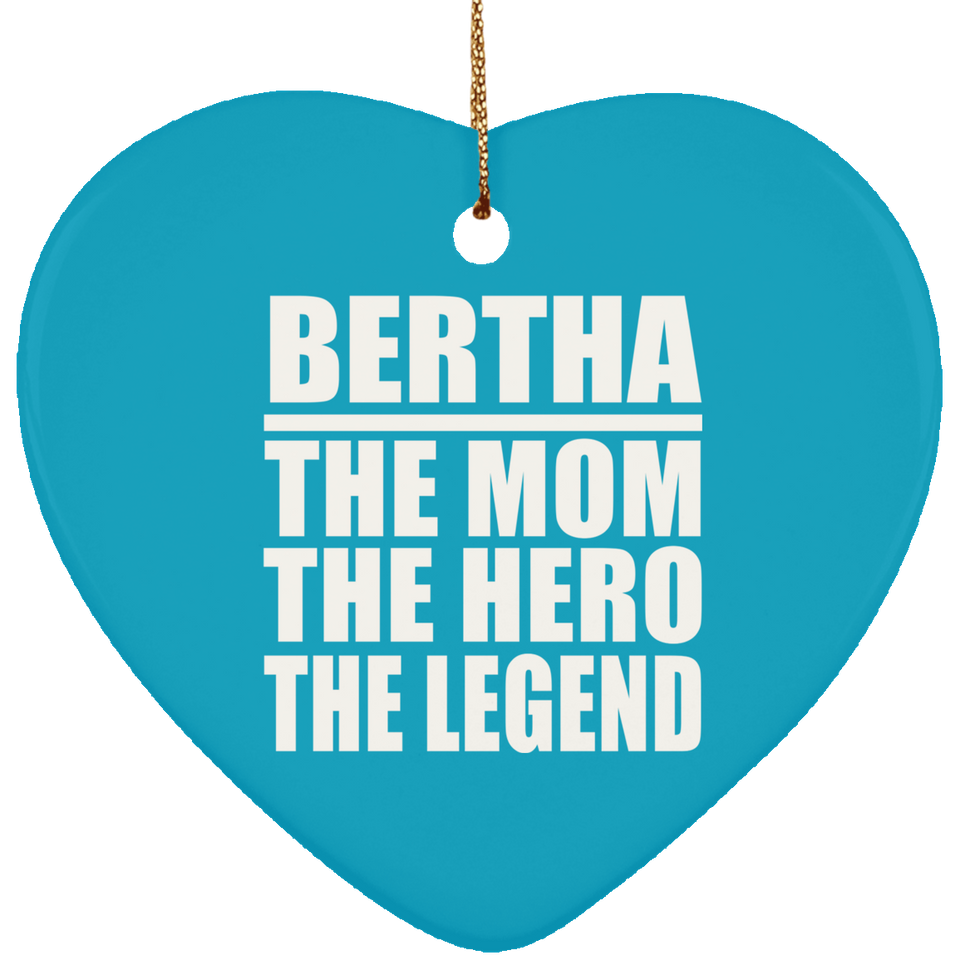 Bertha The Mom The Hero The Legend - Heart Ornament
