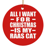 All I Want For Christmas Is My Raas Cat - Circle Ornament
