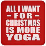 All I Want For Christmas Is More Yoga - Coaster