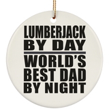 Lumberjack By Day World's Best Dad By Night - Circle Ornament
