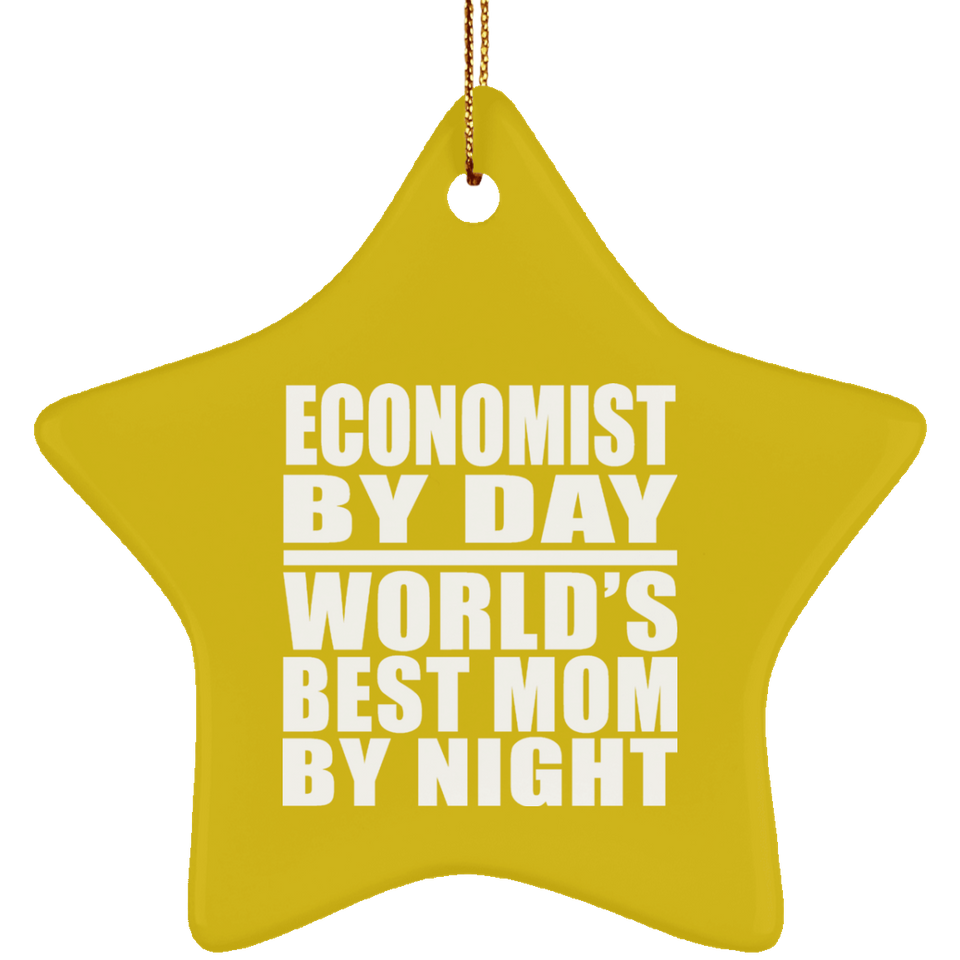 Economist By Day World's Best Mom By Night - Star Ornament