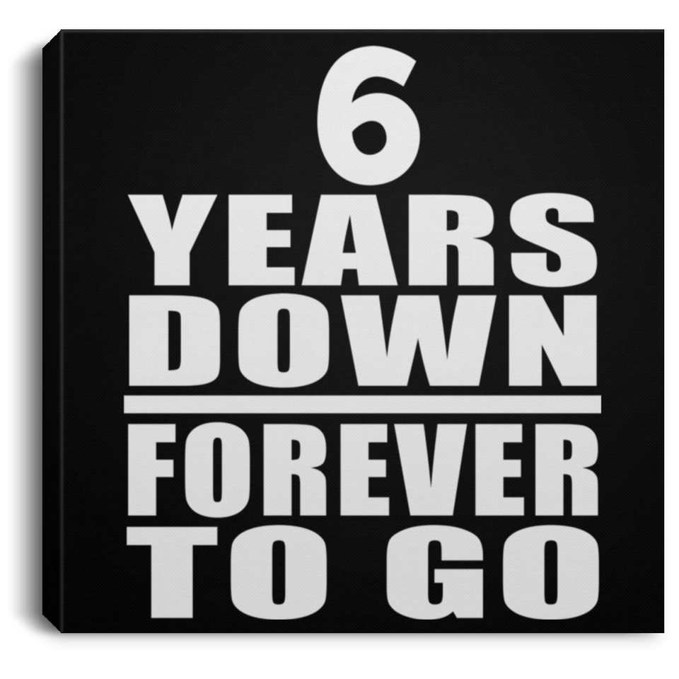6th Anniversary 6 Years Down Forever to Go - Canvas Square