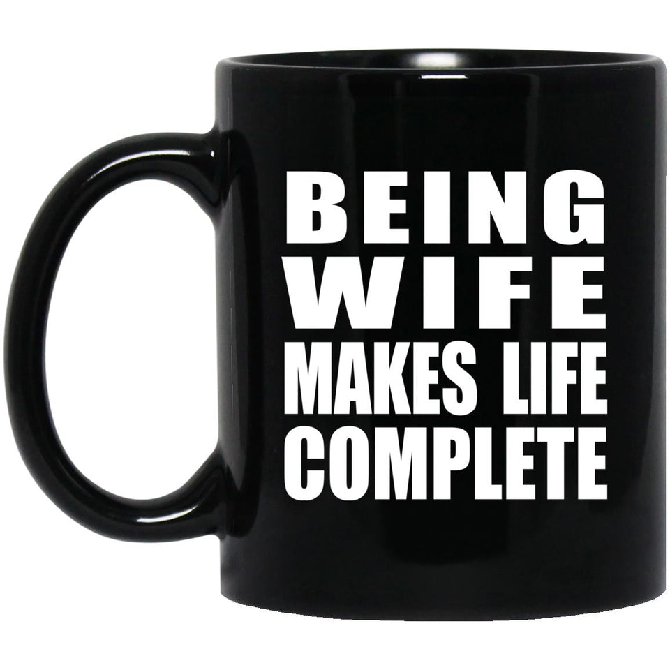 Being Wife Makes Life Complete - 11oz Coffee Mug Black